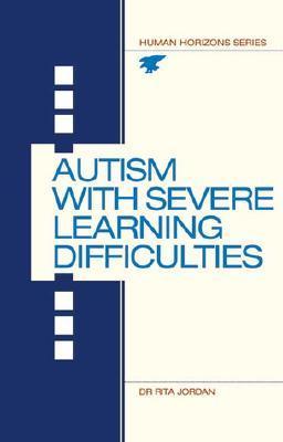 Autism with Severe Learning Difficulties Dr Rita Jordan