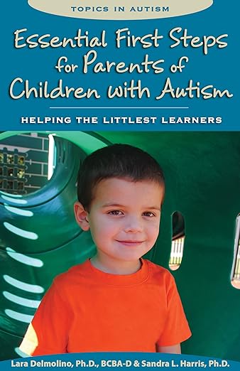 Essential First Steps for Parents of Children with Autism: Helping the Littlest Learners (Topics in Autism)