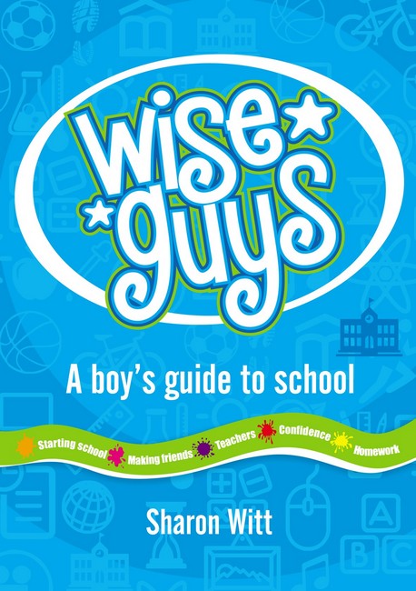 Wise Guys: A Boy's Guide To School - Sharon Witt