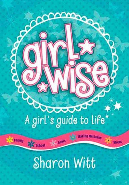 Girl Wise: A Girl's Guide to Life - Sharon Witt