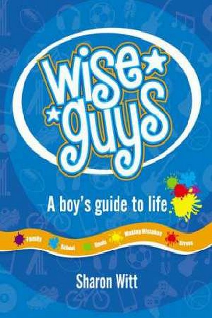 Wise Guys: A Boy's Guide To Life - Sharon Witt