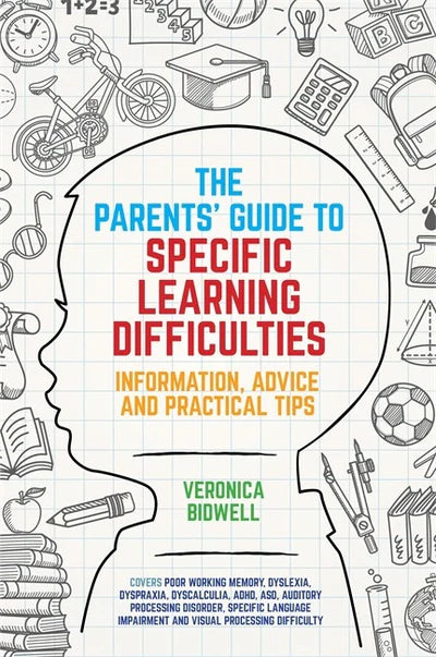 The Parents' Guide to Specific Learning Difficulties - Information, Advice and Practical Tips