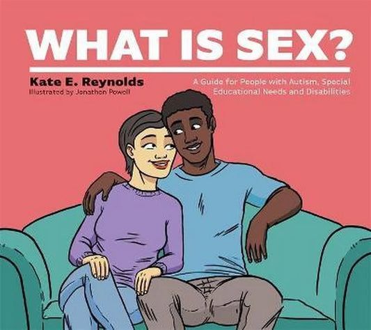 What Is Sex? A Guide for People with Autism, Special Educational Needs and Disabilities