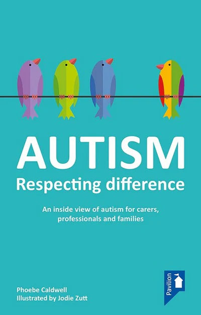 Autism - Respecting Difference - An Inside View of Autism for Carers, Professionals and Families