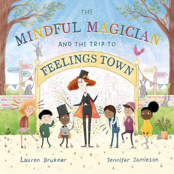 The Mindful Magician and the Trip to Feelings Town - Tips and Tricks to Help the Youngest Readers Regulate their Emotions and Senses