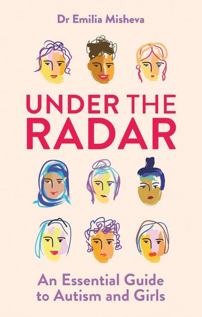 Under the Radar - An Essential Guide to Autism and Girls - Dr Emila Misheva