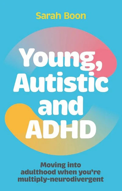 Young, Autistic and ADHD - Sarah Boon