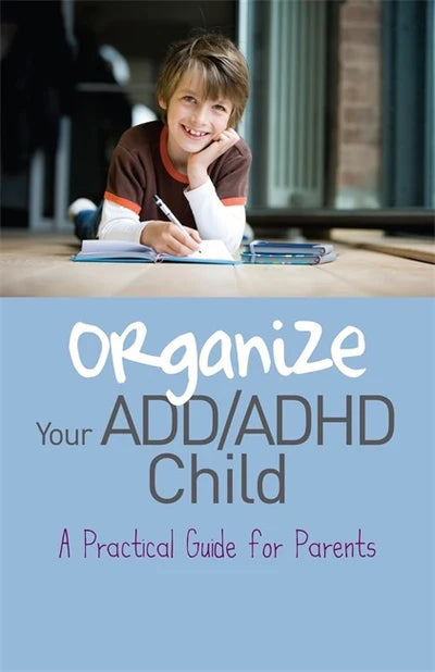 Organize Your ADD/ADHD Child - A Practical Guide for Parents - Cheryl Carter