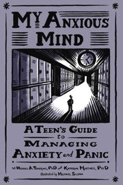 My Anxious Mind - A Teens Guide to Managing Anxiety and Panic