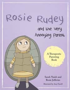 Rosie Rudey and the Very Annoying Parent: A story about a prickly child who is scared of getting close by Sarah Naish and Rosie Jefferies